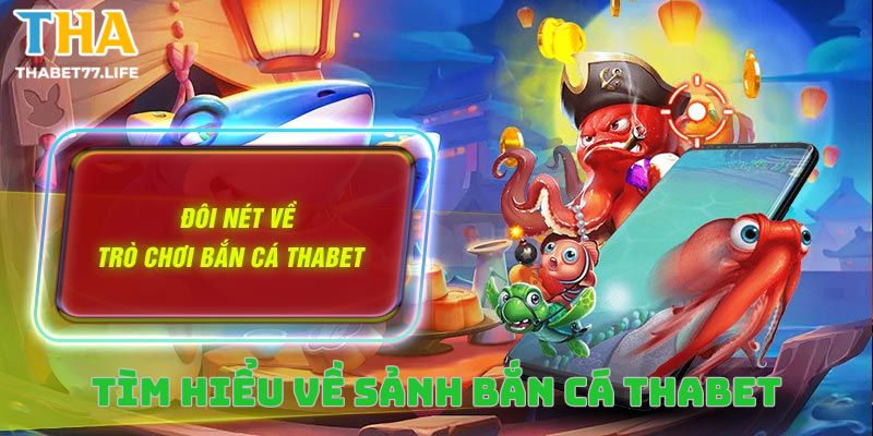 Bắn cá Thabet là tựa game đổi thưởng đình đám 2024